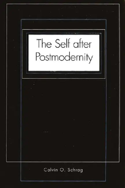 The Self After Postmodernity (English, Calvin O. Schrag)