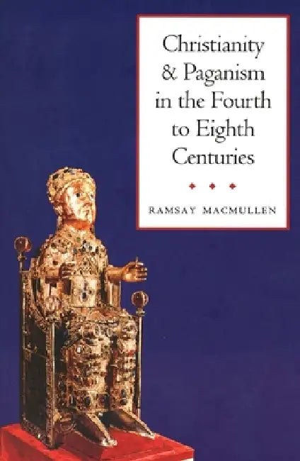 Christianity and Paganism in the Fourth to Eighth Centuries (English, Ramsay MacMullen)