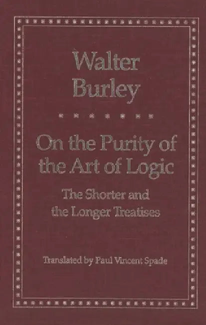 On the Purity of the Art of Logic (English, Walter Burley | Paul Vincent Spade)