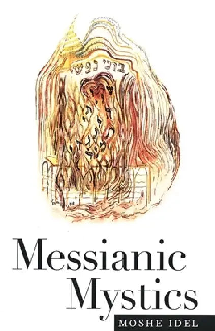 Messianic Mystics (English, Moshe Idel)