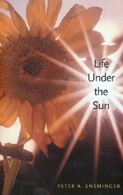Life Under the Sun (English, Peter A. Ensminger)
