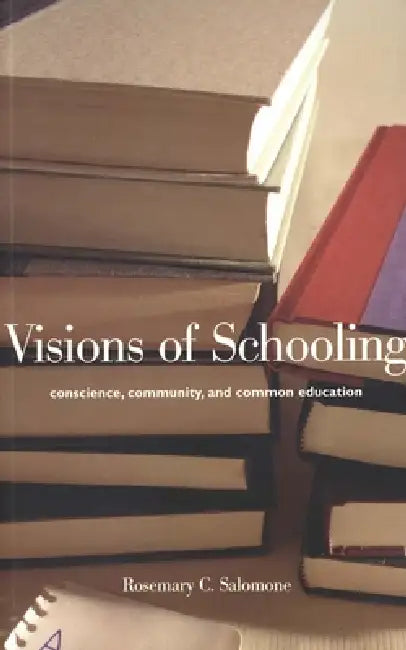 Visions of Schooling (English, Rosemary C. Salomone)