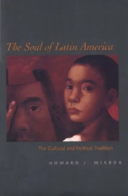 The Soul of Latin America (English, Howard J. Wiarda)