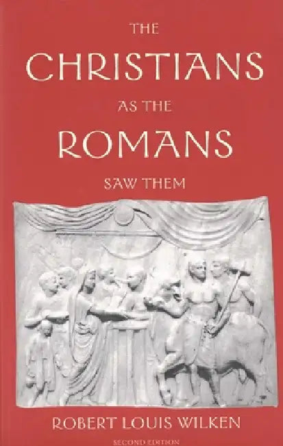 The Christians as the Romans Saw Them (English, Robert Louis Wilken)