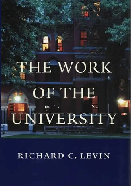 The Work of the University (English, Richard C. Levin)
