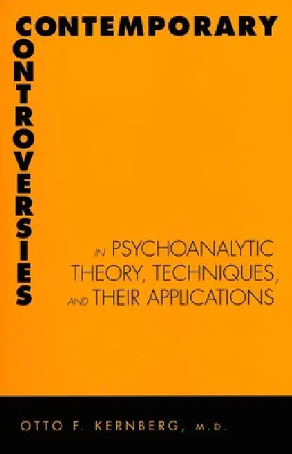 Contemporary Controversies in Psychoanalytic Theory, Techniques, and Their Appli (English, Otto Kernberg)