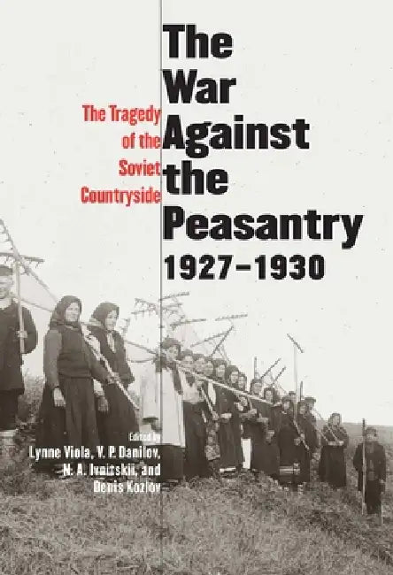 The War Against the Peasantry, 1927-1930 (English, Denis Kozlov | Lynne Viola | V. P. Danilov)