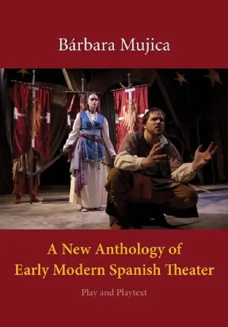 A New Anthology of Early Modern Spanish Theater (English, Bárbara Mujica)