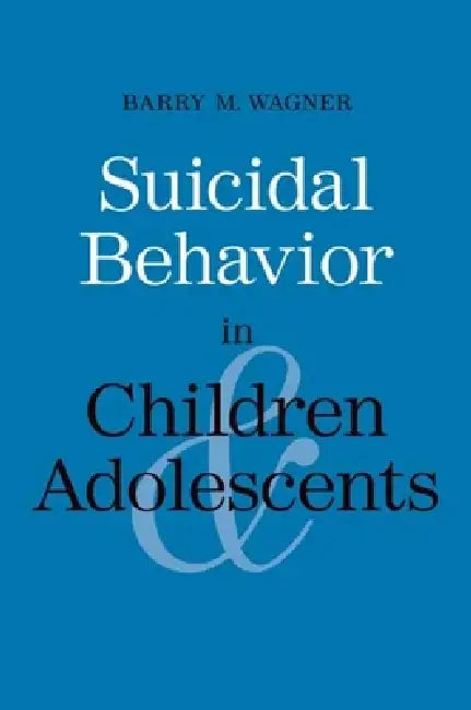 Suicidal Behavior in Children and Adolescents (English, Barry M. Wagner)