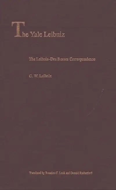 The Leibniz-Des Bosses Correspondence (English, G. W. Leibniz | Brandon C. Look | Donald Rutherford)