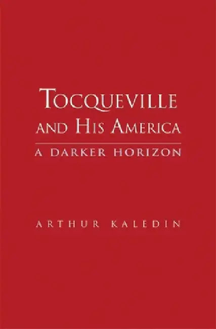 Tocqueville and His America (English, Arthur Kaledin)