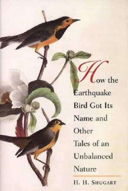 How the Earthquake Bird Got Its Name and Other Tales of an Unbalanced Nature (English, H. H. Shugart)