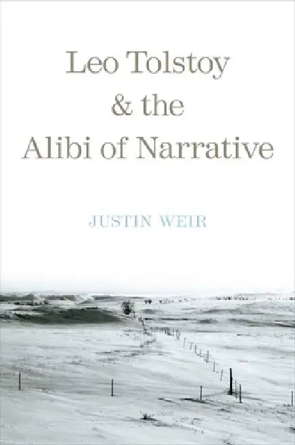 Leo Tolstoy and the Alibi of Narrative (English, Justin Weir)