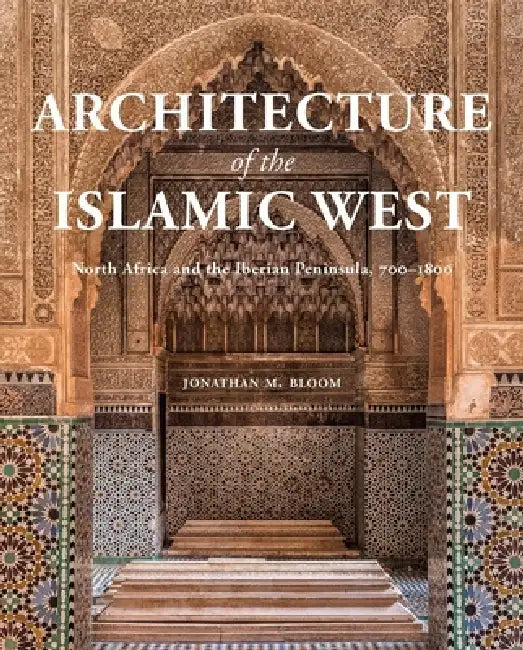 Architecture of the Islamic West (English, Jonathan M. Bloom)