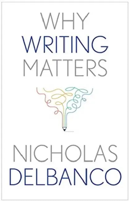 Why Writing Matters (English, Nicholas Delbanco)