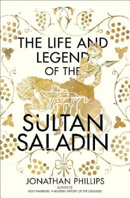 The Life and Legend of the Sultan Saladin (English, Jonathan Phillips)