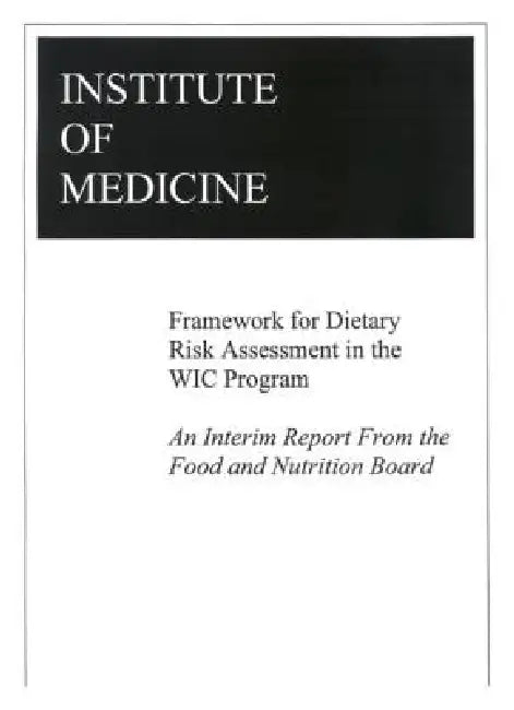 Framework for Dietary Risk Assessment in the Wic Program (English, Institute of Medicine | Food, Nutrition Board | Committee on Dietary Risk Assessment in)