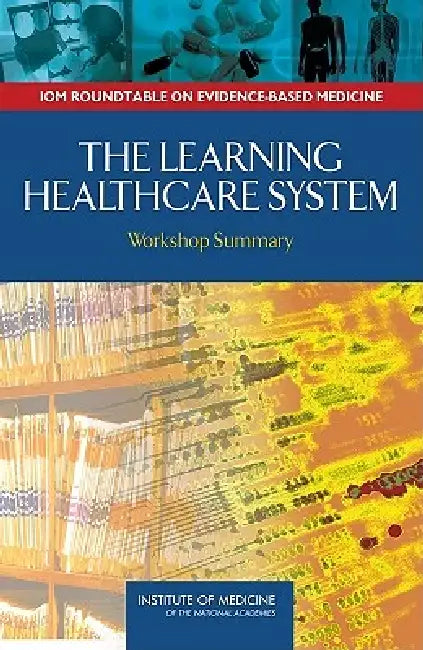 The Learning Healthcare System (English, Institute of Medicine | Roundtable on Evidence-Based Medicine | J. Michael McGinnis)