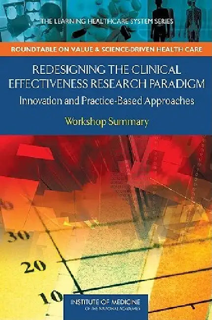 Redesigning the Clinical Effectiveness Research Paradigm (English, Institute of Medicine | Roundtable on Value, Science-Driven H | J. Michael McGinnis)