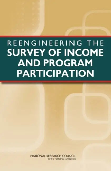 Reengineering the Survey of Income and Program Participation (English, National Research Council | Division of Behavioral, Social Scienc | Committee on National Statistics)