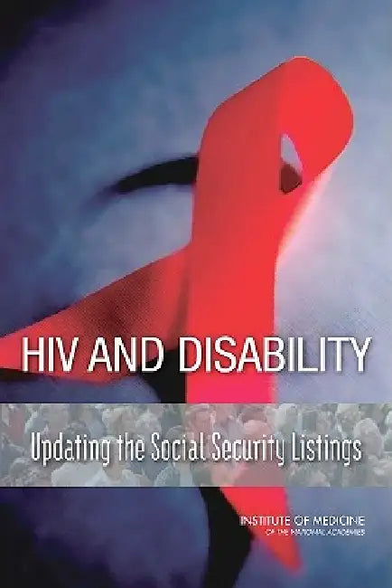 HIV and Disability (English, Institute of Medicine | Board on the Health of Select Population | Committee on Social Security HIV Disabil)