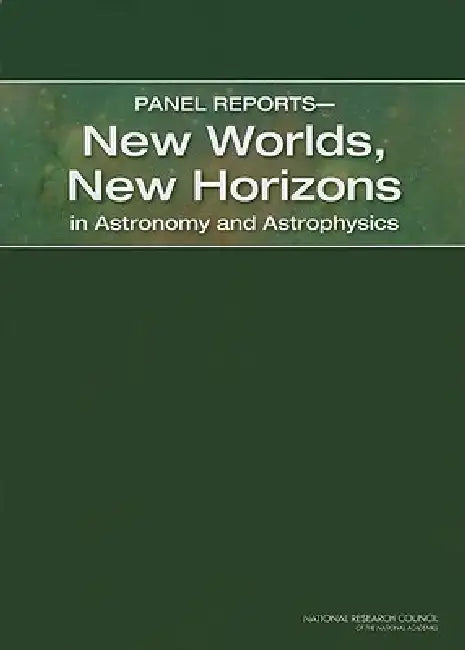 Panel Reports--New Worlds, New Horizons in Astronomy and Astrophysics (English, National Research Council | Division on Engineering, Physical Sci | Space Studies Board)