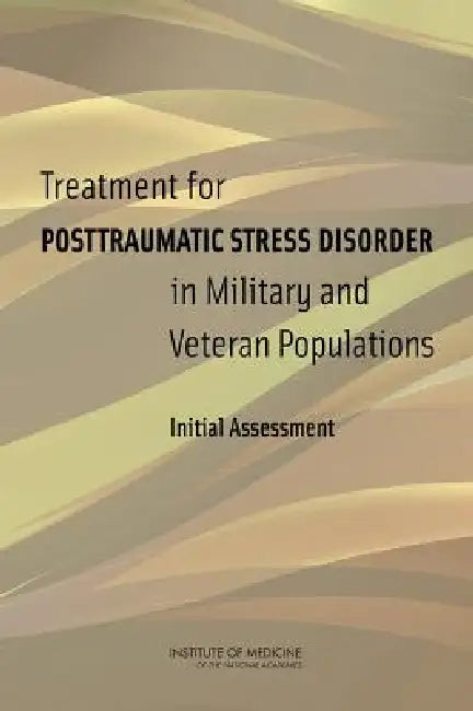 Treatment for Posttraumatic Stress Disorder in Military and Veteran Populations (English, Institute of Medicine | Board on the Health of Select Population | Committee on the Assessment of Ongoing E)