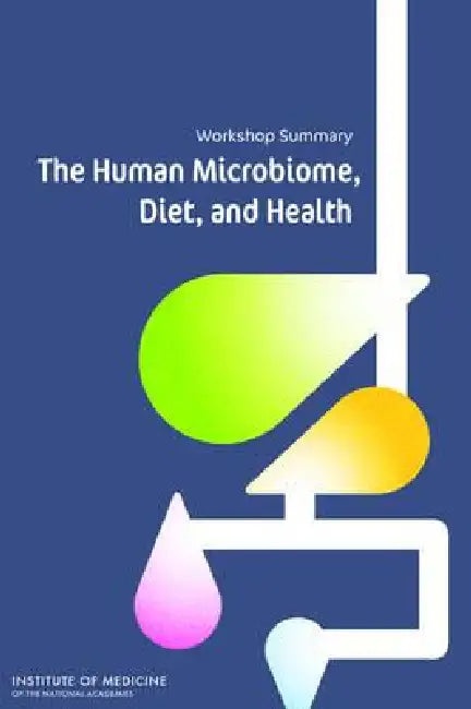 The Human Microbiome, Diet, and Health (English, Institute of Medicine | Food, Nutrition Board | Food Forum)