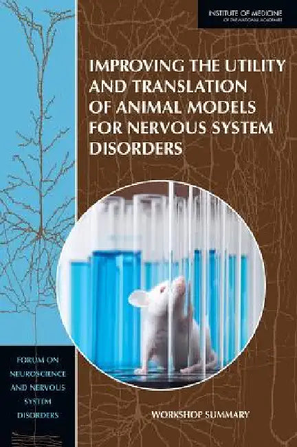 Improving the Utility and Translation of Animal Models for Nervous System Disorders (English, Institute of Medicine | Board on Health Sciences Policy | Forum on Neuroscience, Nervous System)