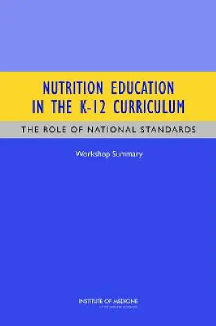 Nutrition Education in the K-12 Curriculum (English, Institute of Medicine | Board on Children Youth, Families | Food, Nutrition Board)