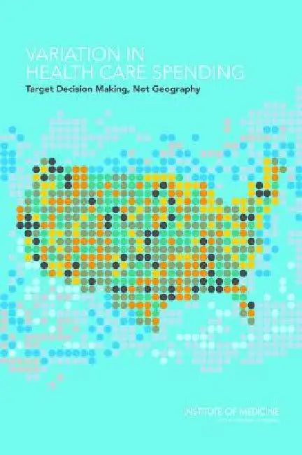 Variation in Health Care Spending (English, Institute of Medicine | Board on Health Care Services | Committee on Geographic Variation in Hea)