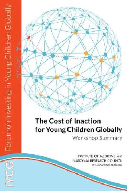 The Cost of Inaction for Young Children Globally (English, National Research Council | Institute of Medicine | Board on Global Health)