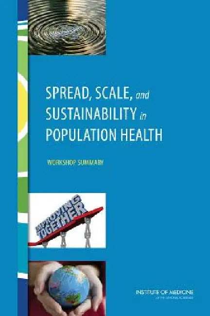 Spread, Scale, and Sustainability in Population Health (English, Institute of Medicine | Board on Population Health, Public He | Roundtable on Population Health Improvem)
