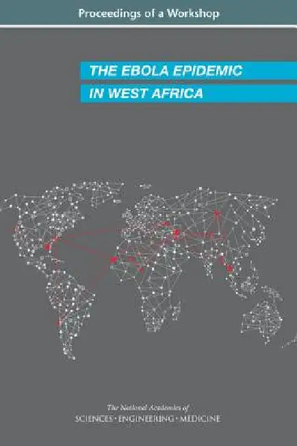 The Ebola Epidemic in West Africa (English, National Academies of Sciences Engineeri | Health, Medicine Division | Board on Global Health)