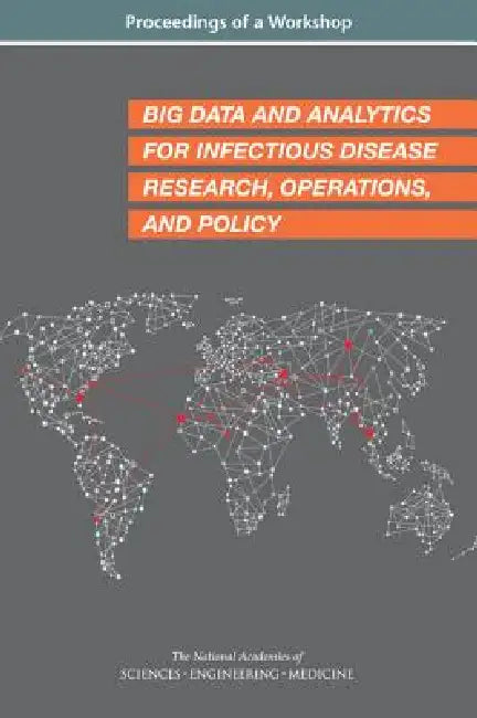 Big Data and Analytics for Infectious Disease Research, Operations, and Policy (English, National Academies of Sciences Engineeri | Health, Medicine Division | Board on Global Health)