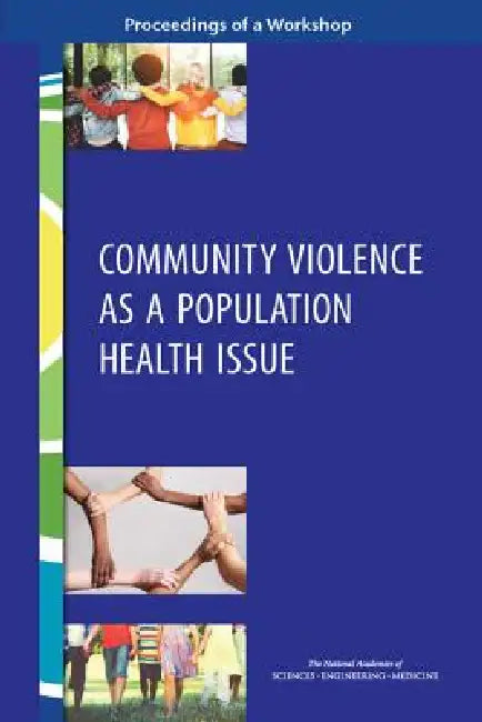 Community Violence as a Population Health Issue (English, National Academies of Sciences Engineeri | Health, Medicine Division | Board on Population Health, Public He)