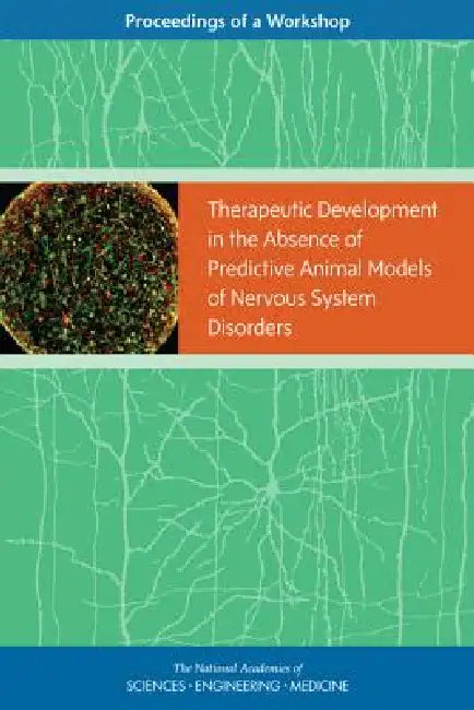 Therapeutic Development in the Absence of Predictive Animal Models of Nervous System Disorders (English, National Academies of Sciences Engineeri | Health, Medicine Division | Board on Health Sciences Policy)
