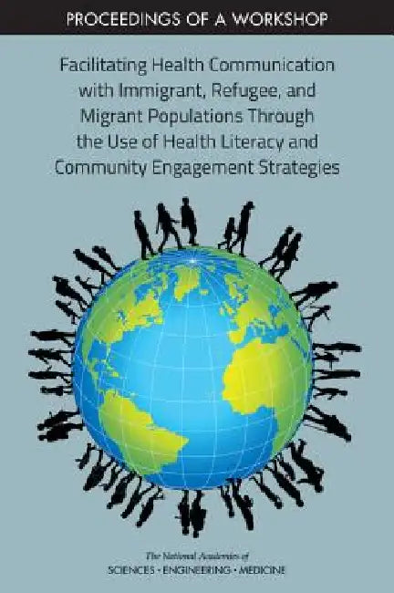 Facilitating Health Communication with Immigrant, Refugee, and Migrant Populations Through the Use o (English, National Academies of Sciences Engineeri | Health, Medicine Division | Board on Population Health, Public He)