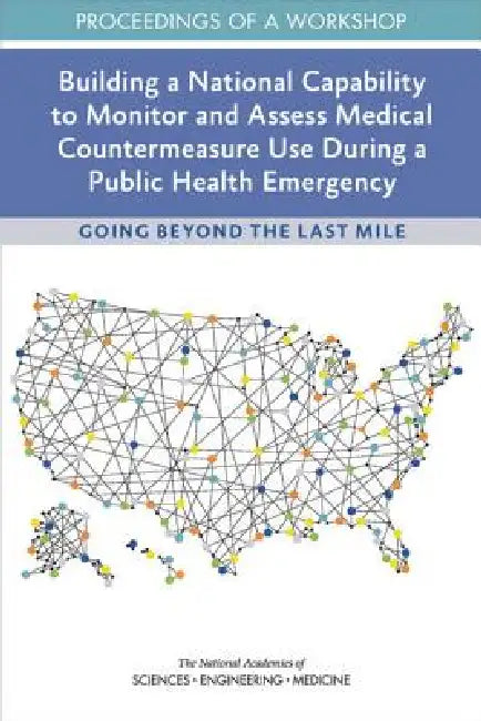 Building a National Capability to Monitor and Assess Medical Countermeasure Use During a Public Heal (English, National Academies of Sciences Engineeri | Health, Medicine Division | Board on Health Sciences Policy)