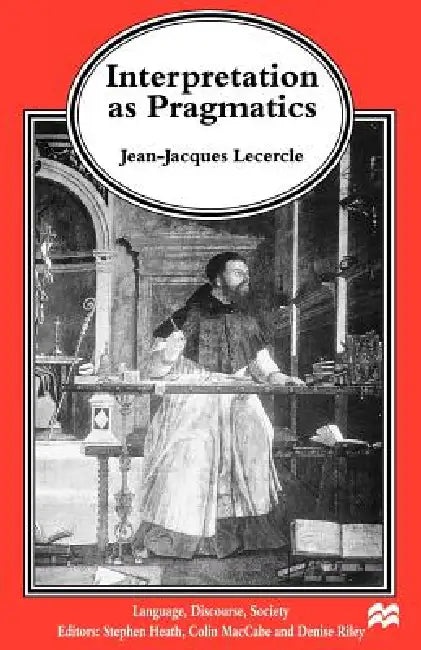 Interpretation as Pragmatics (English, J. Lecercle)