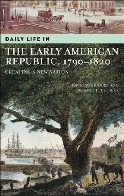 Daily Life in the Early American Republic, 1790-1820 (English, David S. Heidler | Jeanne T. Heidler)