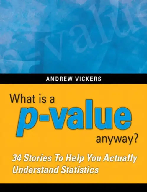 What Is a P-Value Anyway? 34 Stories to Help You Actually Understand Statistics (English, Andrew Vickers)