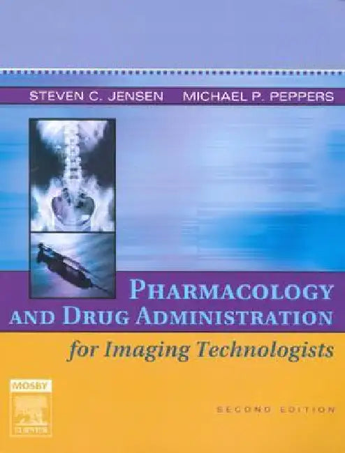 Pharmacology and Drug Administration for Imaging Technologists (English, Steven C. Jensen | Michael P. Peppers)