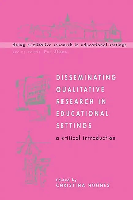Disseminating Qualitative Research in Educational Settings (English, Christina Hughes | Ted Hughes)