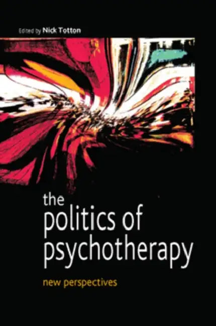 The Politics of Psychotherapy (English, Nick Totton)