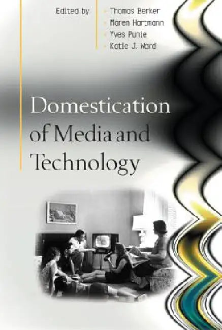 Domestication of Media and Technology (English, Berker)