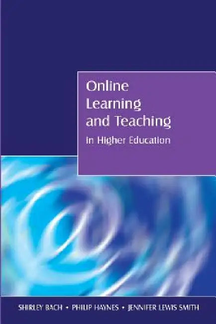 Online Learning and Teaching in Higher Education (English, Shirley Bach | Philip Haynes | Jennifer Lewis Smith)