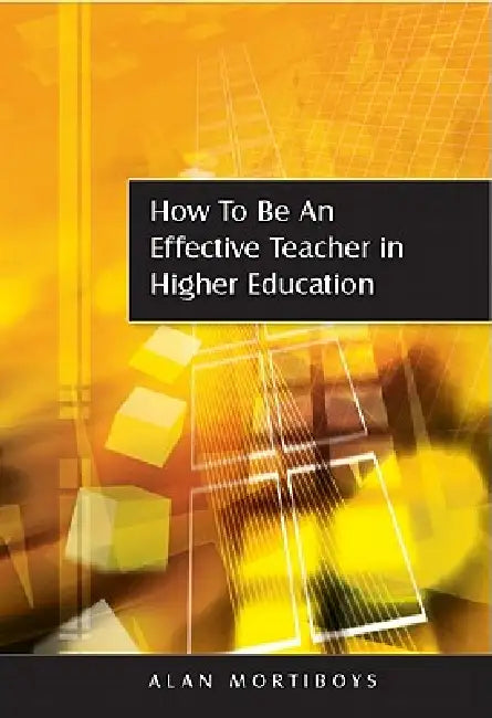 How to Be an Effective Teacher in Higher Education (English, Alan Mortiboys)