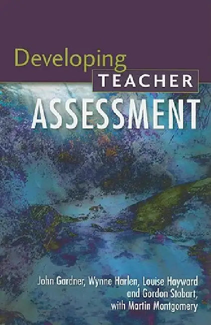 Developing Teacher Assessment (English, John Gardner | Wynne Harlen | Louise Hayward)