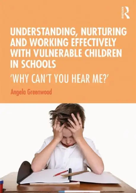 Understanding, Nurturing and Working Effectively with Vulnerable Children in Schools (English, Greenwood Angela)